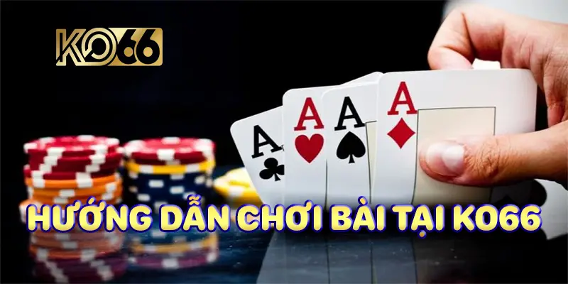 Trò chơi bài tại KO66 Kinh nghiệm, kiến thức và niềm tin